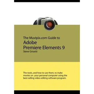USED-The Muvipix.com Guide to Adobe Premiere Elements 9: The tools, and how to use them, to make movies on your personal computer using the best-selling video editing software program. by Steve Grisetti (Paperback)