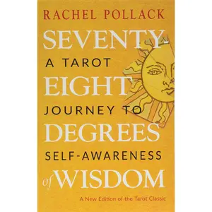 Seventy-Eight Degrees of Wisdom: A Tarot Journey to Self-Awareness (A New Edition of the Tarot Classic)