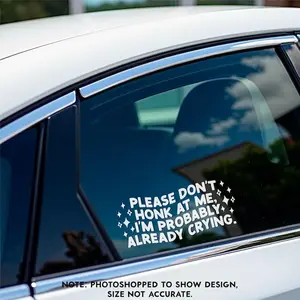 Please Don't Honk At Me I'm Probably Already Crying Decal / Funny Bumper Sticker