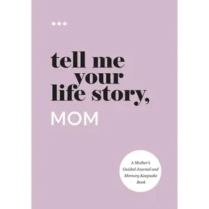 Tell Me Your Life Story, Mom: A Mother’s Guided Journal and Memory Keepsake Book (Tell Me Your Life Story® Series Books)