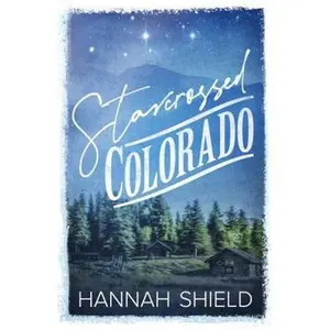 USED-Starcrossed Colorado: A Small Town, Single Dad Romance (Hart County) by Hannah Shield (Paperback)