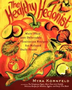 USED-The Healthy Hedonist: More Than 200 Delectable Flexitarian Recipes for Relaxed Daily Feasts by Kornfeld, Myra (Paperback)