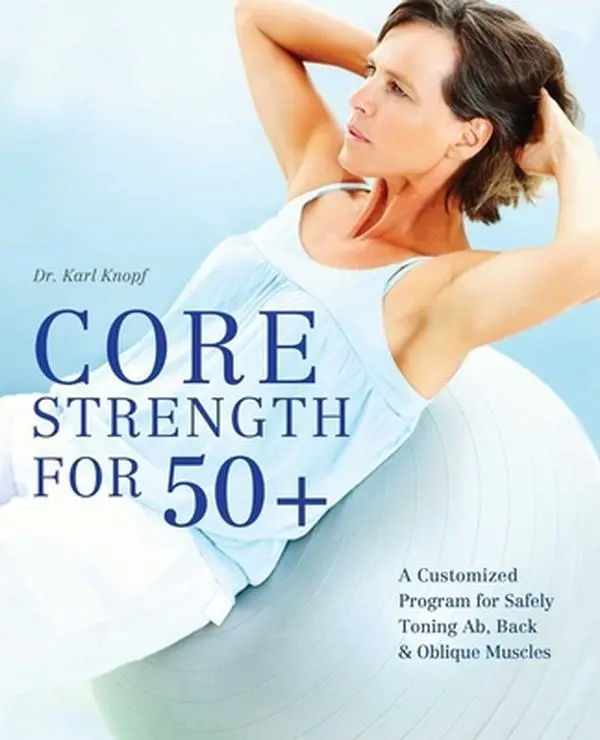 USED Book - Core Strength for 50+: A Customized Program for Safely Toning Ab, Back, and Oblique Muscles by Knopf, Karl (Paperback) - english