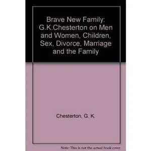 USED-Brave New Family: Men and Women, Children, Sex, Divorce, Marriage, and the Family by G. K. Chesterton (Hardcover)