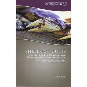 USED-Shellfish Guide : From Catching to Cooking, Your Complete West Coast Guide for : Crab, Oysters, Calamari, Squid, Clams, Crawfish, Mussels by J D Wade (Paperback)