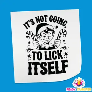 It's Not Going To Lick Itself - Christmas DTF Transfer