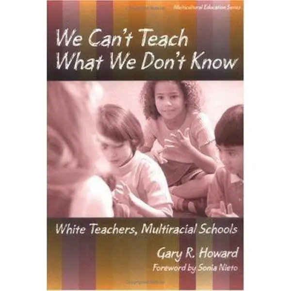 USED-We Can't Teach What We Don't Know: White Teachers, Multiracial Schools (Multicultural Education Series) by Gary R. Howard (Paperback)