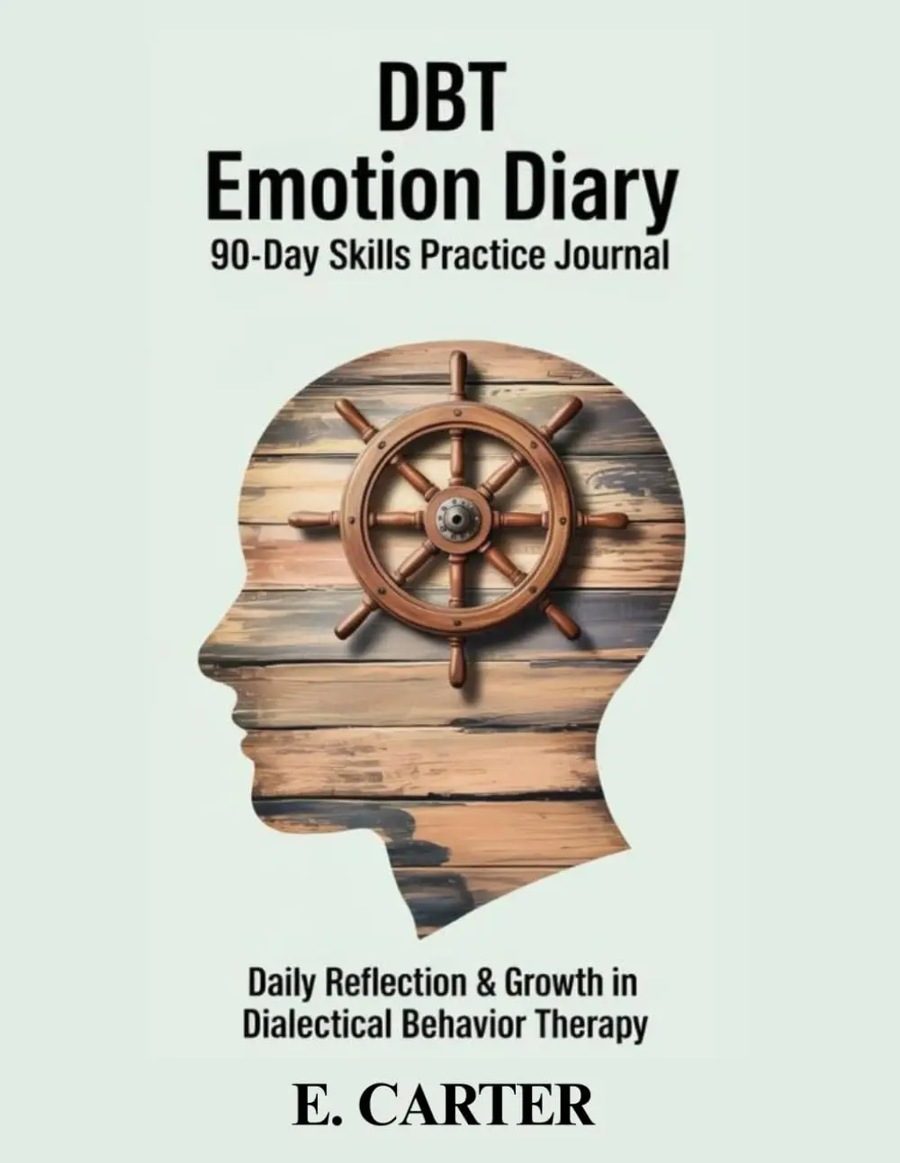 DBT Emotion Diary 90-Day Skills Practice Journal: Daily Reflection & Growth in Dialectical Behavior Therapy