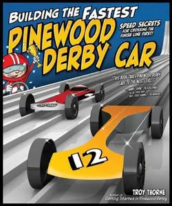 USED-Building the Fastest Pinewood Derby Car: Speed Secrets for Crossing the Finish Line First! by Thorne, Troy (Paperback)