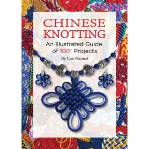 Chinese Knotting: An Illustrated Guide of 100+ Projects Paperback – October 10, 2023