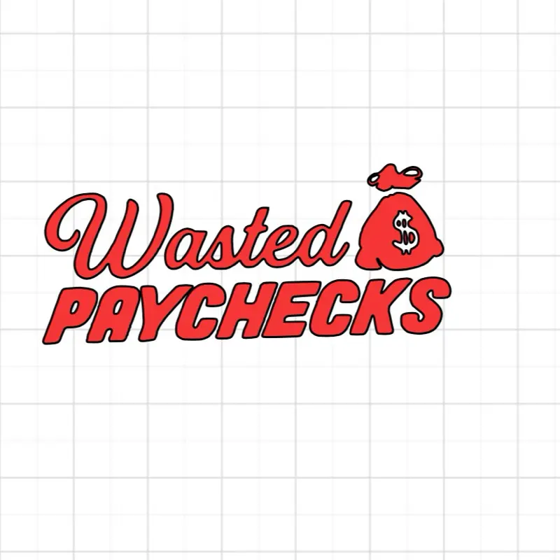 Wasted Paycheck Decal -Sticker for Vehicles Windows Walls Easy Application Durable Weatherproof Personalization