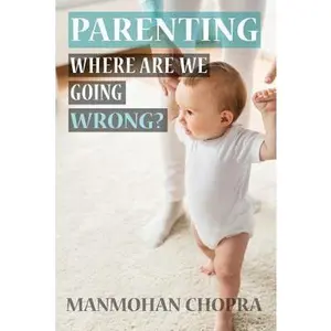 USED-Parenting - Where Are We Going Wrong? by Chopra, Manmohan (Paperback)