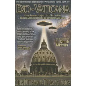 Exo-Vaticana : Petrus Romanus, Project L.U.C.I.F.E.R. And the Vatican's Astonishing Plan for the Arrival of an Alien Savior