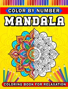 Color by Number Mandala: A Mandala Color by Number Coloring Book for Adults, Seniors, Teens, and Beginners – Stress Relief, Mindfulness