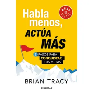 Habla menos, actúa más: 7 pasos para conquistar tus metas/ Just Shut Up and Do It (Spanish Edition)