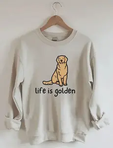 Life Is Golden Golden Retriever Sweatshirt, Inspirational Quote Sweatshirt, Positive Vibes Crewneck, Motivational Gift