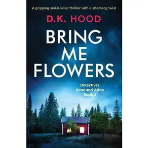USED-Bring Me Flowers: A gripping serial killer thriller with a shocking twist by Hood, D. K. (Paperback)