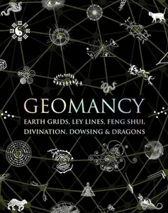 Geomancy: Earth Grids, Ley Lines, Feng Shui, Divination, Dowsing, & Dragons -- Hugh Newman, Hardcover