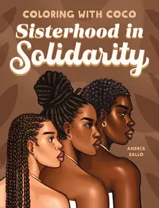 Coloring with Coco: Sisterhood in Solidarity: Relaxing Bold and Easy Coloring Book for Adults and Teens