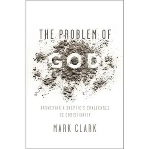 USED Book - The Problem of God: Answering a Skeptic's Challenges to Christianity by Clark, Mark (Paperback) - english