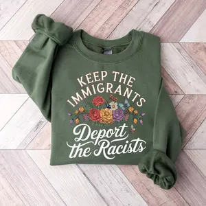 Keep the Immigrants Deport the Racists Sweatshirt, No Human is Illegal Tee, Antiracist Tshirt, Pro Immigrant Top, Immigration Social Justice Gift