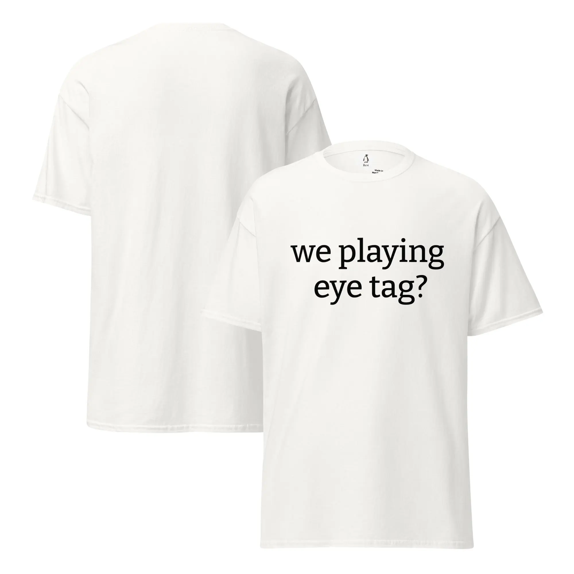 Unisex funny t-shirt "we playing eye tag?"