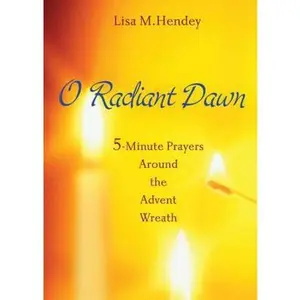 USED-O Radiant Dawn: 5-minute Prayers Around the Advent Wreath by Lisa M. Hendey (Paperback)