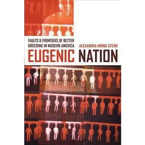 USED Book - Eugenic Nation: Faults and Frontiers of Better Breeding in Modern America (Volume 17) (American Crossroads) by Alexandra Minna Stern (Paperback) - english
