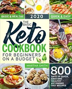 USED-The Basic Keto Cookbook For Beginners On A Budget: 800 Days of Quick, Easy and Healthy Ketogenic Diet Recipes (Ketogenic Diet Books For Beginners) by Martha Smith (Paperback)