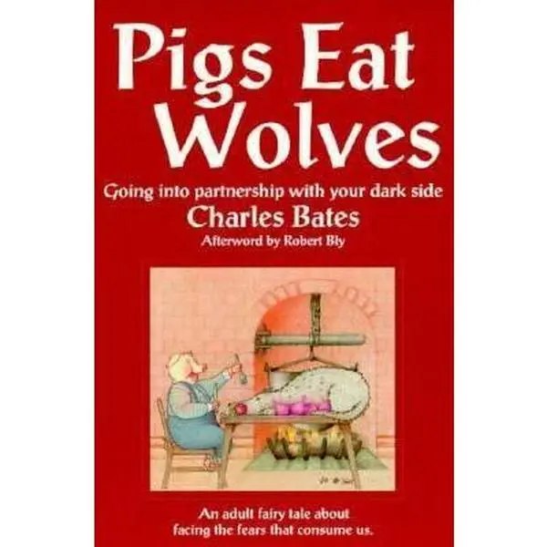 USED-Pigs Eat Wolves: Going into Partnership With Your Dark Side by Charles Bates (Paperback)