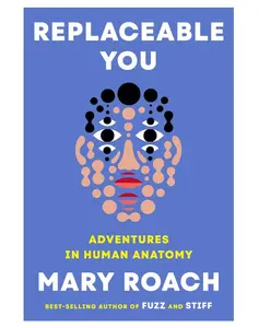 Replaceable You: Adventures in Human Anatomy