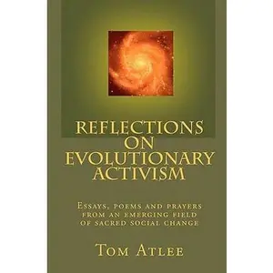 USED-Reflections on Evolutionary Activism: Essays, poems and prayers from an emerging field of sacred social change by Atlee, Tom (Paperback)