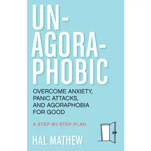 USED-Un-Agoraphobic: Overcome Anxiety, Panic Attacks, and Agoraphobia for Good (Retrain Your Brain to Overcome Phobias) by Mathew, Hal (Paperback)