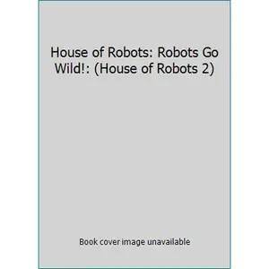 USED-House of Robots: Robots Go Wild!: (House of Robots 2) by James Patterson & Chris Grabenstein (Unknown)