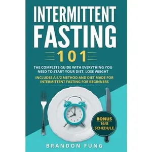 USED-Intermittent Fasting 101: The complete guide with everything you need to start your diet, lose weight. Includes a 5/2 method and diet made for i by Fung, Brandon (Paperback)
