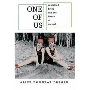 USED-One of Us: Conjoined Twins and the Future of Normal by Alice Domurat Dreger (Hardcover)