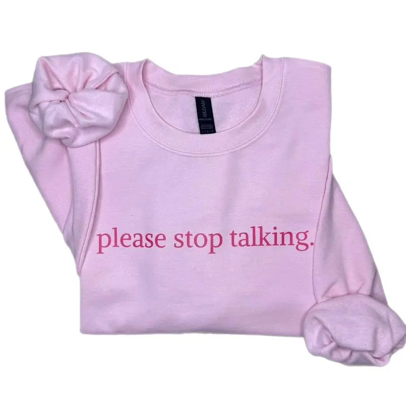 Please Stop Talking Sweatshirt, Funny Crewneck Sweatshirt