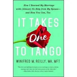 USED-It Takes One to Tango: How I Rescued My Marriage with (Almost) No Help from My Spouse--And How You Can, Too by Reilly, Winifred M. (Paperback)