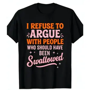 Refusing to Engage in Arguments with Those Who Should Have Been Swallowed Funny Sarcastic Casual Short Sleeve Round Neck Unisex T-Shirt