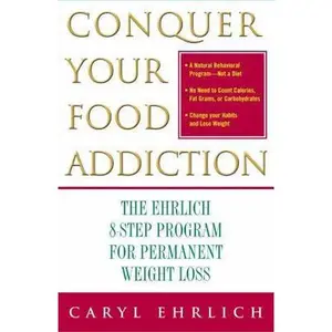USED-Conquer Your Food Addiction: The Ehrlich 8-Step Program for Permanent Weight Loss by Ehrlich, Caryl (Paperback)