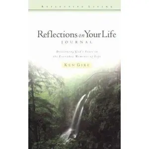 USED-Reflections on Your Life Journal: Discerning God's Voice in the Everyday Moments of Life (Reflective Living Series) by Ken Gire (Hardcover)
