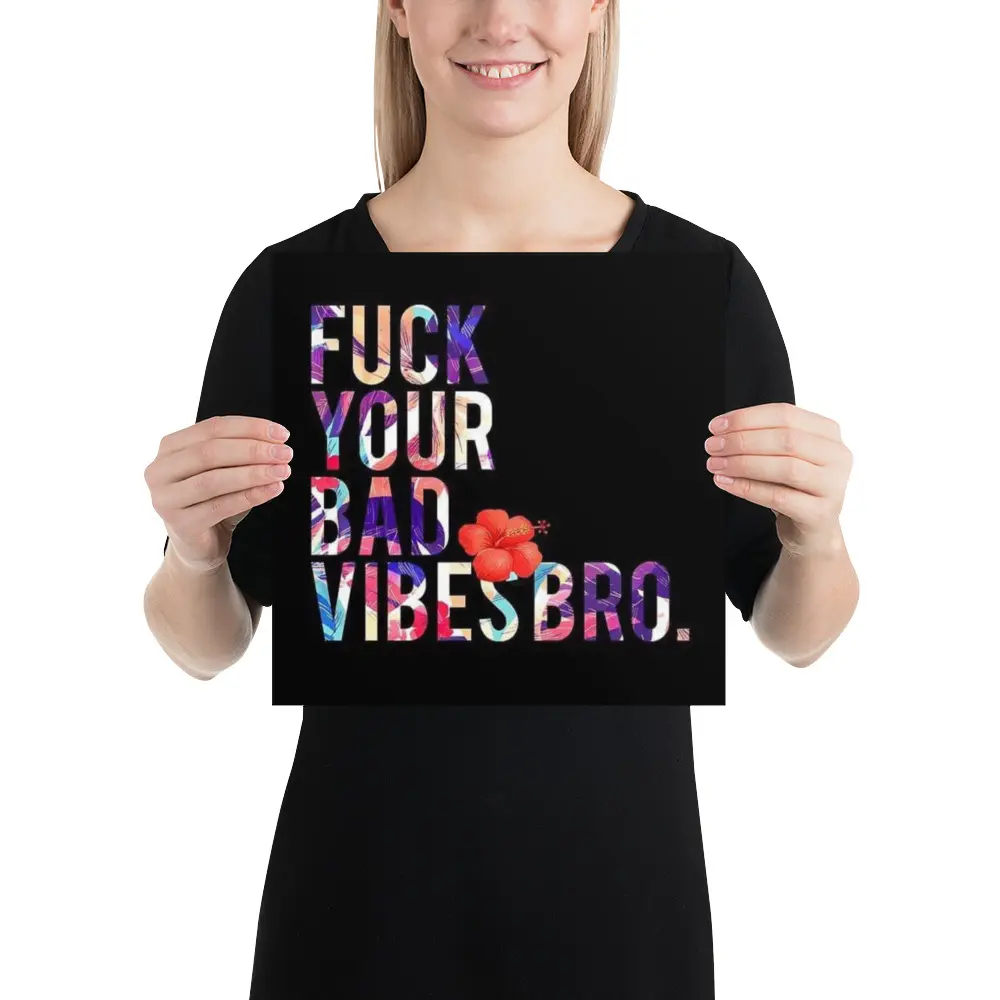 Edgy offensive home decor ,12x12 urban poster print fuck your bad vibes bro