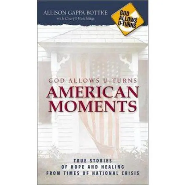 USED-God Allows U-Turns American Moments: True Stories of Hope and Healing from Times of National Crisis by Bottke, Allison Gappa (Paperback)