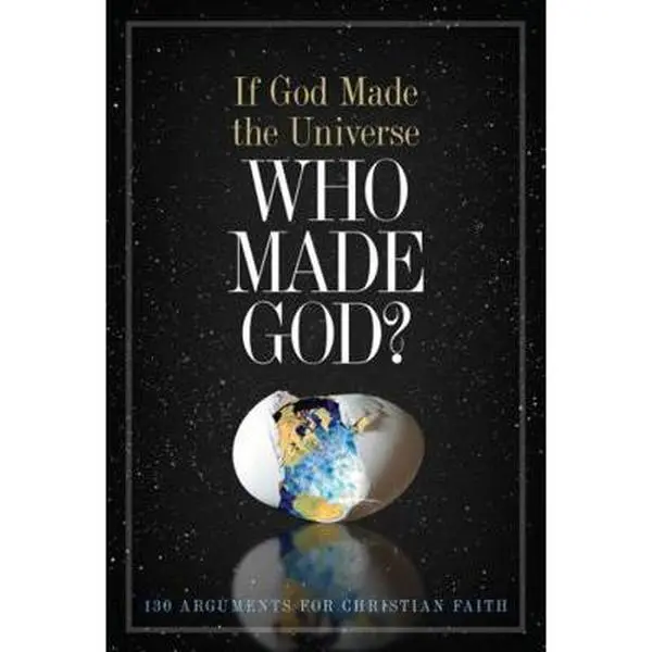USED-If God Made the Universe, Who Made God?: 130 Arguments for Christian Faith by Broadman and Holman (Paperback)