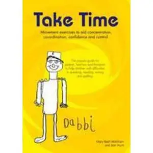 USED-Take Time: Movement Exercises for Parents, Teachers and Therapists of Children with Difficulties in Speaking, Reading, Writing and Spelling 2008 by Mary Nash-Worthham (Unknown)