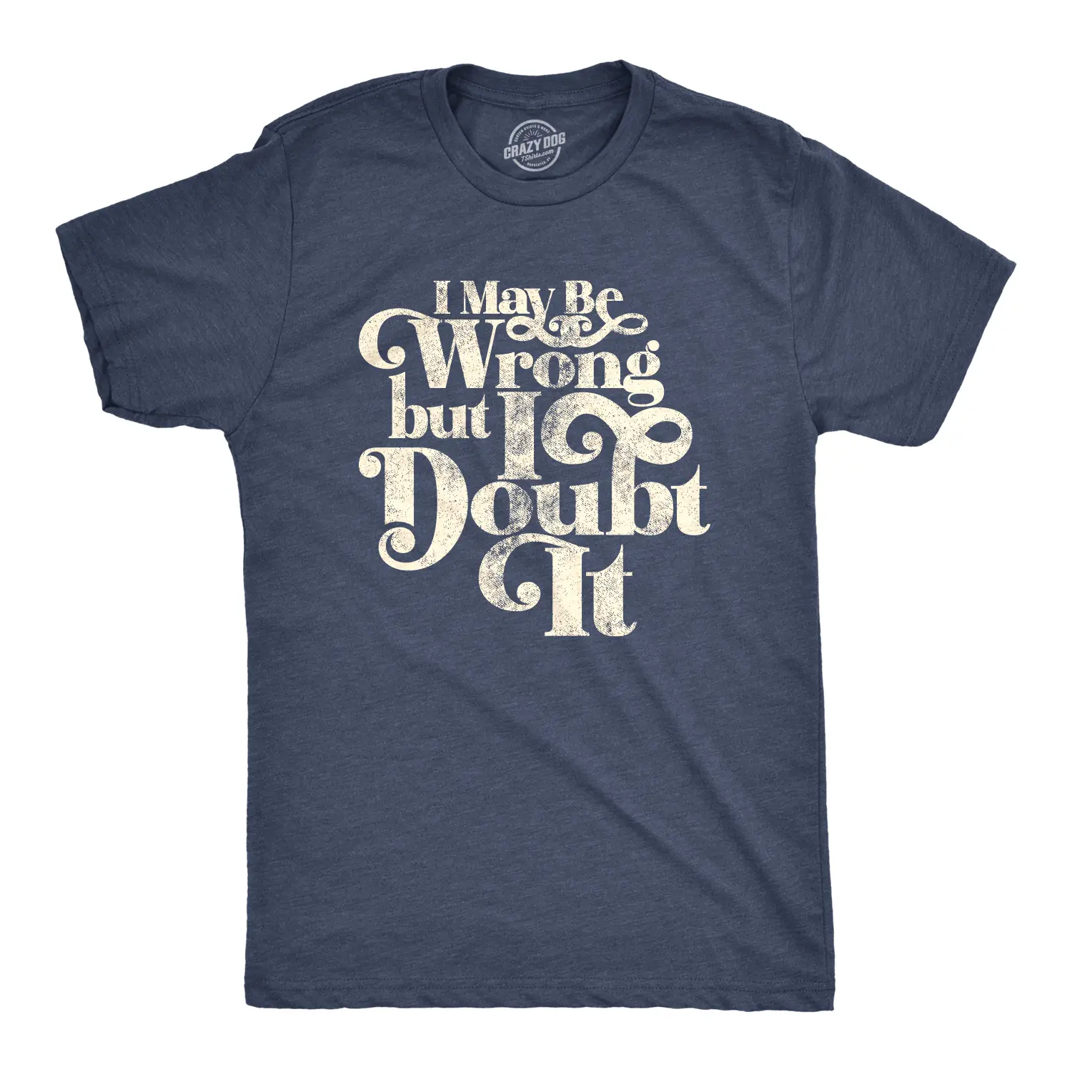 Mens I May Be Wrong But I Doubt It T Shirt Funny Always Right Tee Mens Funny T Shirts Cool Vintage Fashion T-Shirt Gift Classic Menswear Novelty Tees for Guys Navy