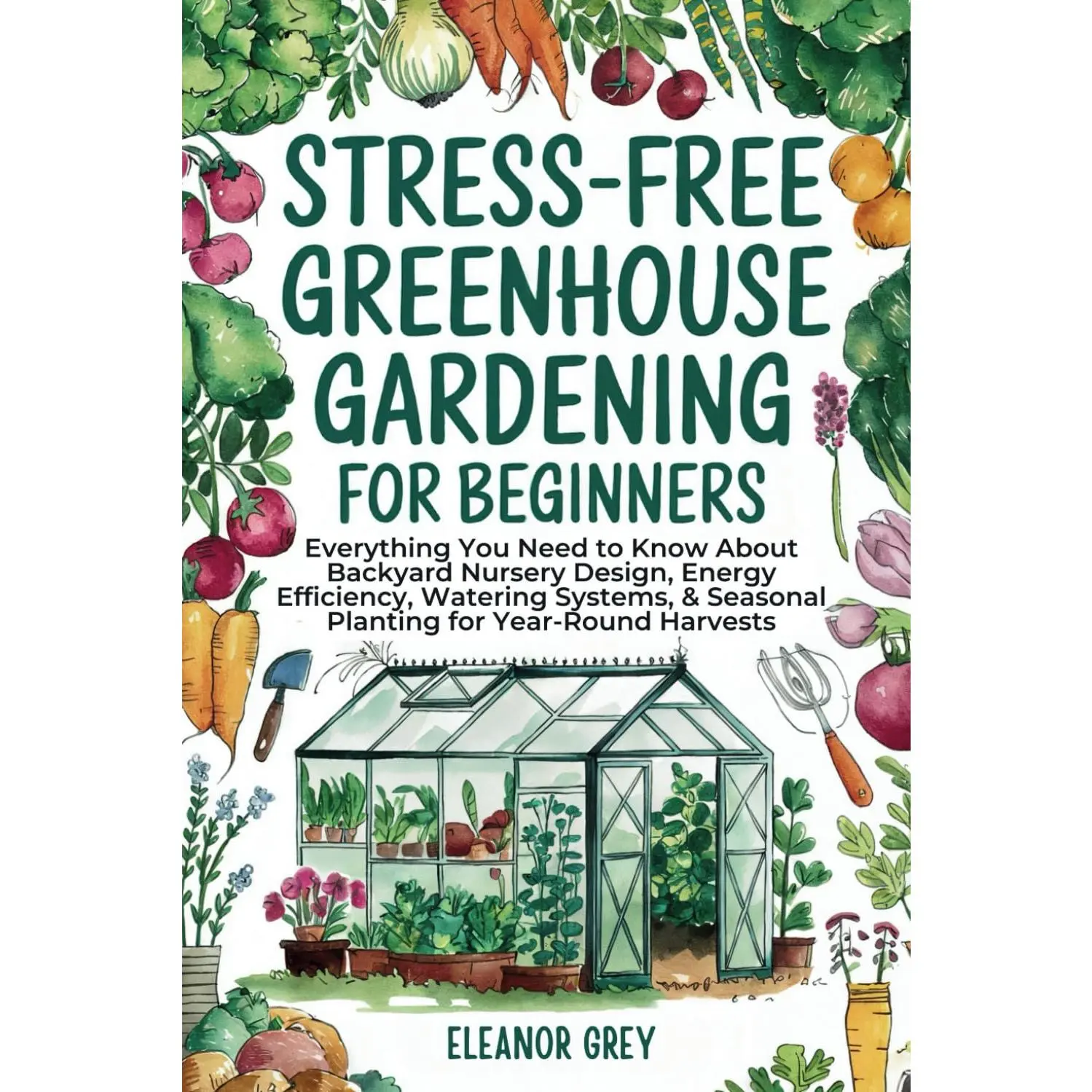 Stress-Free Greenhouse Gardening for Beginners: Everything You Need to Know About Backyard Nursery Design, Energy Efficiency, Watering Systems, & ... for Year-Round Harvests (Pocket Farms)