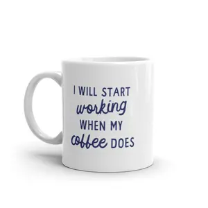I Will Start Working When My Coffee Does Mug Funny Caffeine Lovers Novelty Cup - 11oz Funny Coffee Mugs Ceramic Printed Drinkware Cup