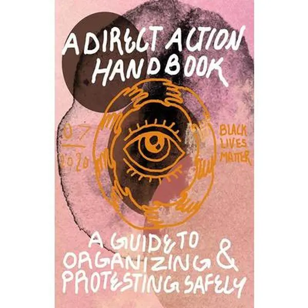 Direct Action Handbook: A Guide to Organizing & Protesting Safely -- Various Contributors, Paperback