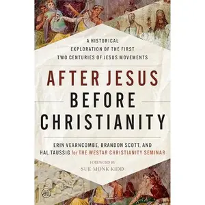 After Jesus Before Christianity: A Historical Exploration of the First Two Centuries of Jesus Movements -- Erin Vearncombe - Paperback